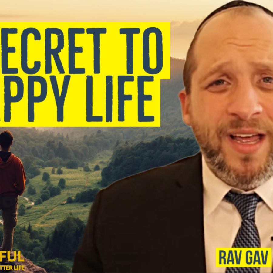 Rav Gav’s Secret to a happy life - Aryeh Fingerer interviews Rav Gav