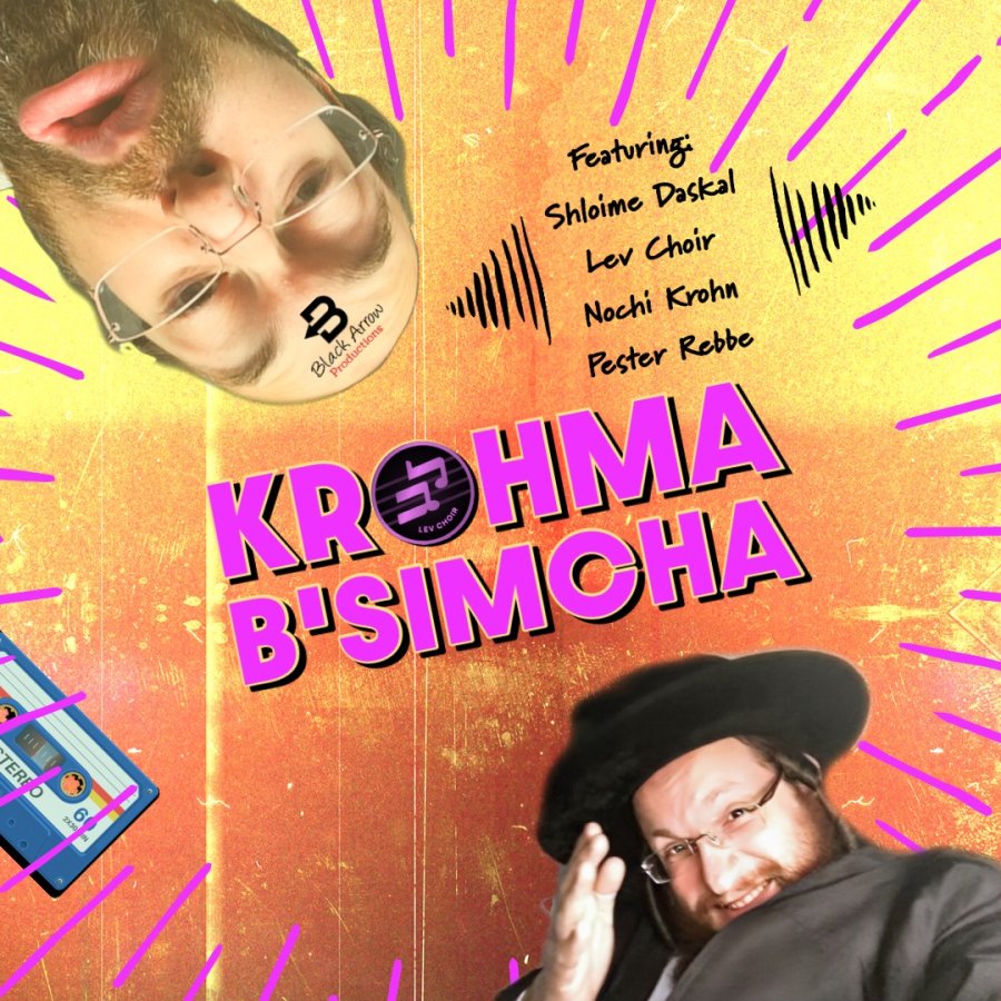 Krohma B’simcha ft. Shloime Daskal, Lev Choir, Nochi Krohn & Pester Rebbe Cover Art