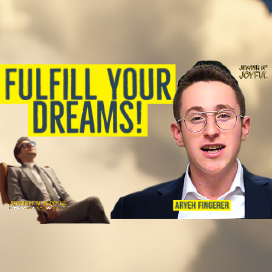 Fulfill Your Dreams! (ft. Aryeh Fingerer)