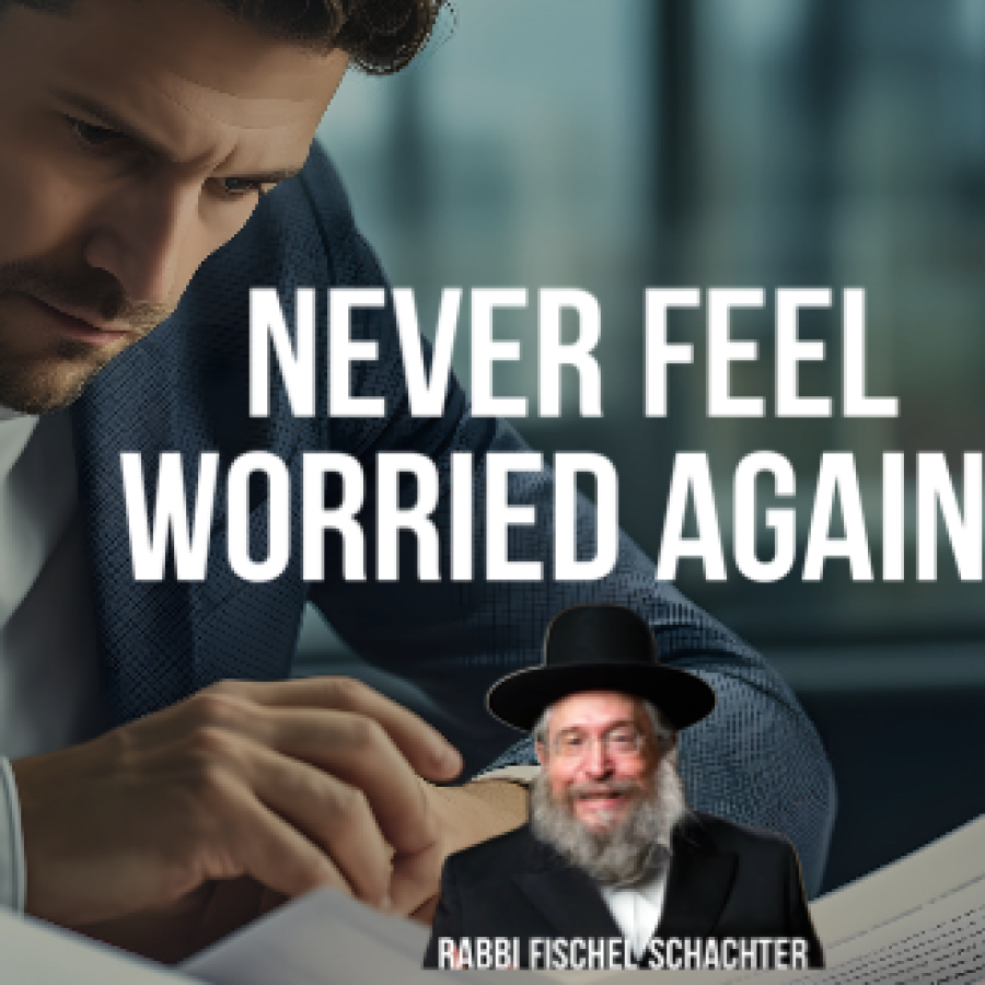 Stop Worrying and Start Living | Rabbi Fischel Schachter