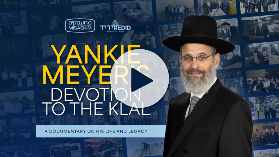 Yanky Meyer’s Devotion to the Klal: A Documentary on His Life and Legacy