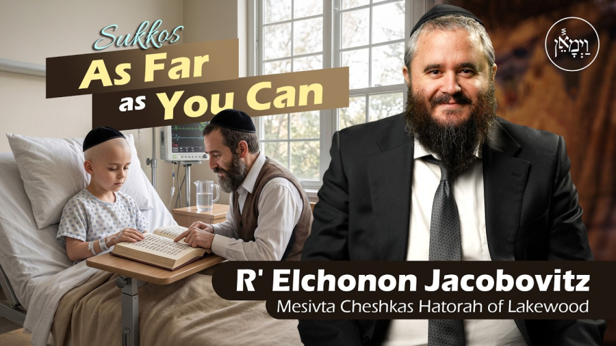 Sukkos: As Far as You Can | Rabbi Elchonon Jacobovitz 