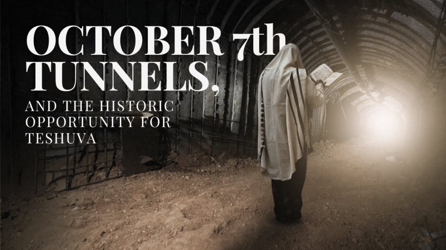 October 7th, Tunnels, and the Historic Opportunity For Teshuva {October 7th Memorial}