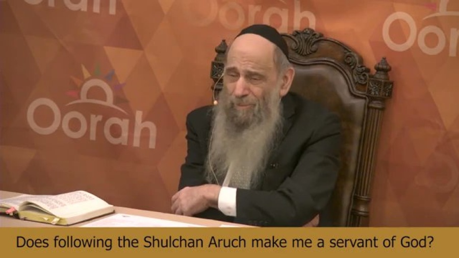 Does keeping To The Shulchan Aruch Make Me A Servant Of G-d?- Ask the Rabbi with Rabbi Mintz