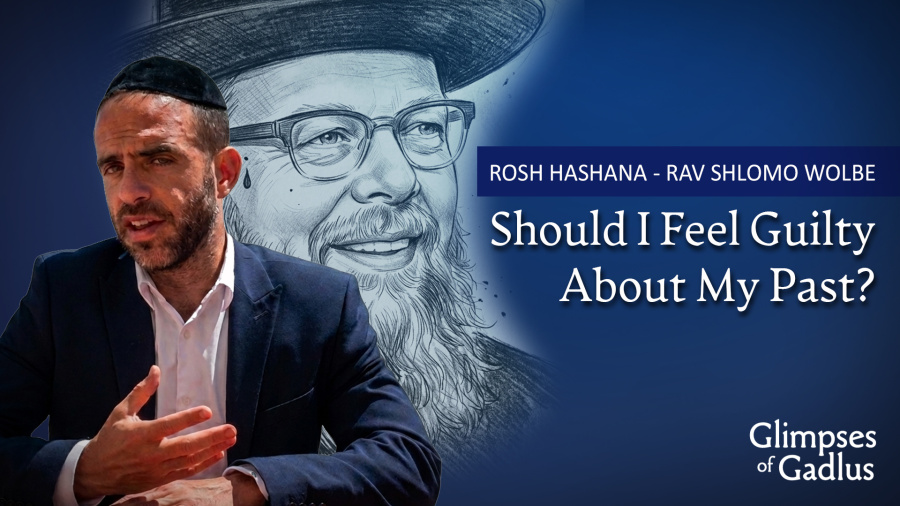Rosh Hashanah - Should I Feel Guilty About My Past? - Rav Shlomo Wolbe