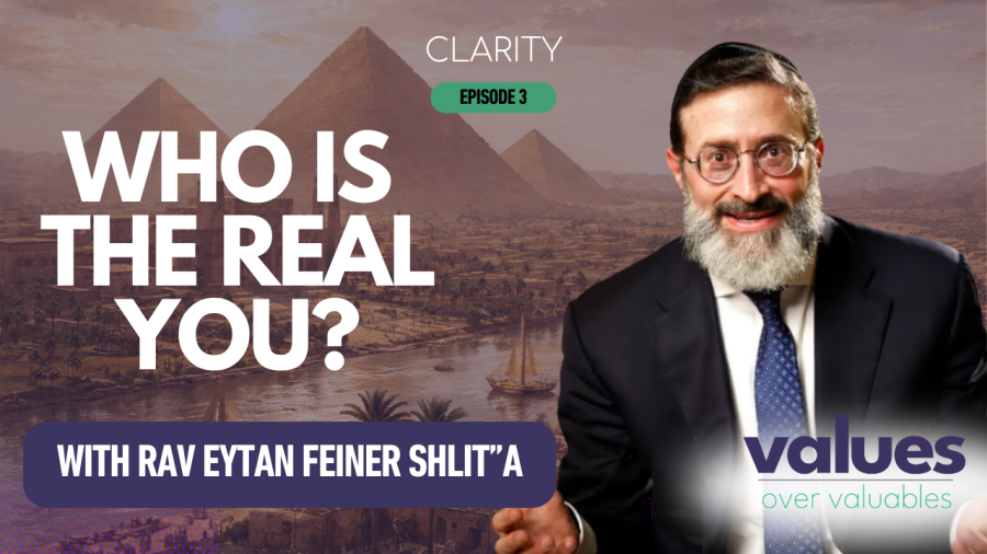 Clarity #3: Who is the real you? By Rav Eytan Feiner