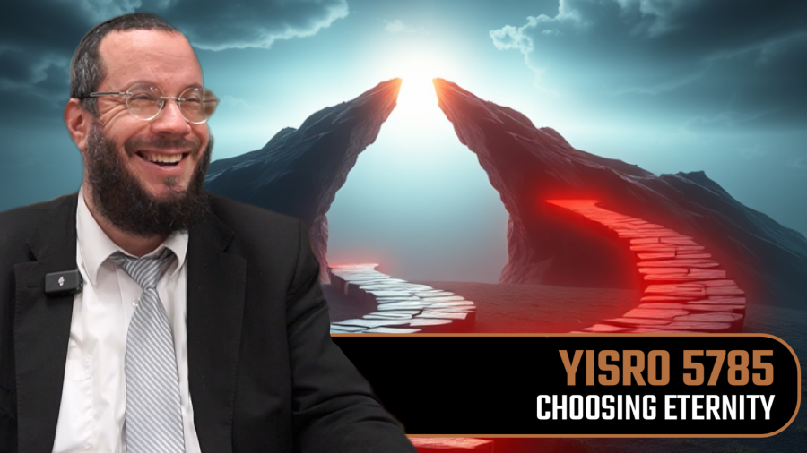Choosing Eternity | Parshas Yisro 5785