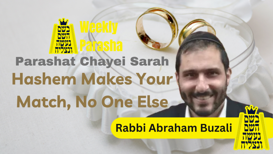 BHP Weekly Parasha - Parashat Chayei Sarah: Hashem Makes Your Match, No One Else - Rabbi Abraham Buzali