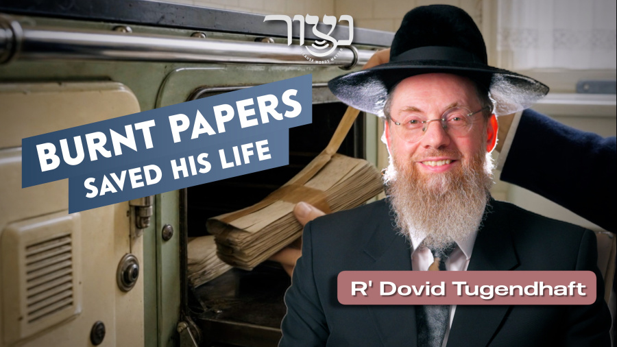 Burnt Papers Saved His Life - R' Dovid Tugendhaft 