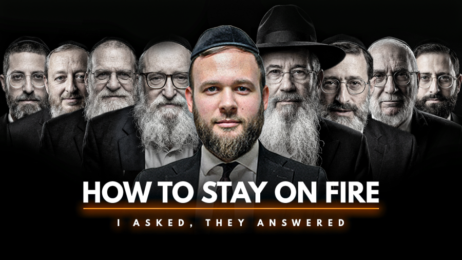 I Asked Rabbanim and Roshei Yeshiva How To Stay On Fire - Here'sThere Answers