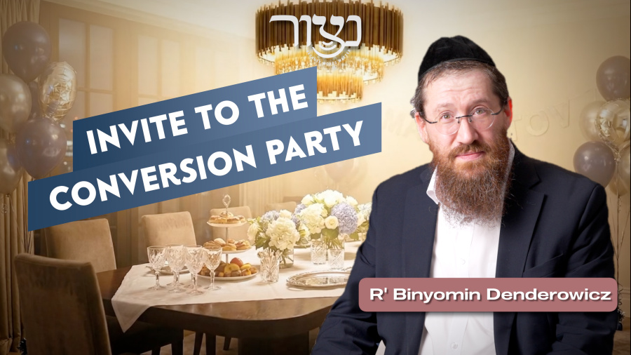 Invite to the conversion party - R' Binyomin Denderowicz