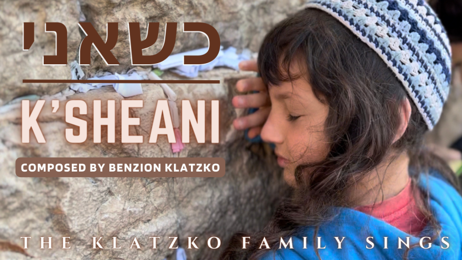 K'sheani כשאני - Klatzko Family - Composed by Benzion Klatzko