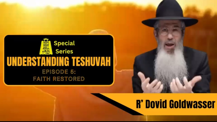 BHP Understanding Teshuvah Series Episode 5: Faith Restored- Rabbi Dovid Goldwasser