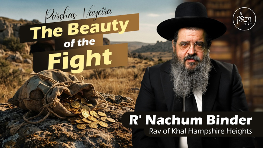 Parshas Vayeira: The Beauty of the Fight | Rabbi Nachum Binder 