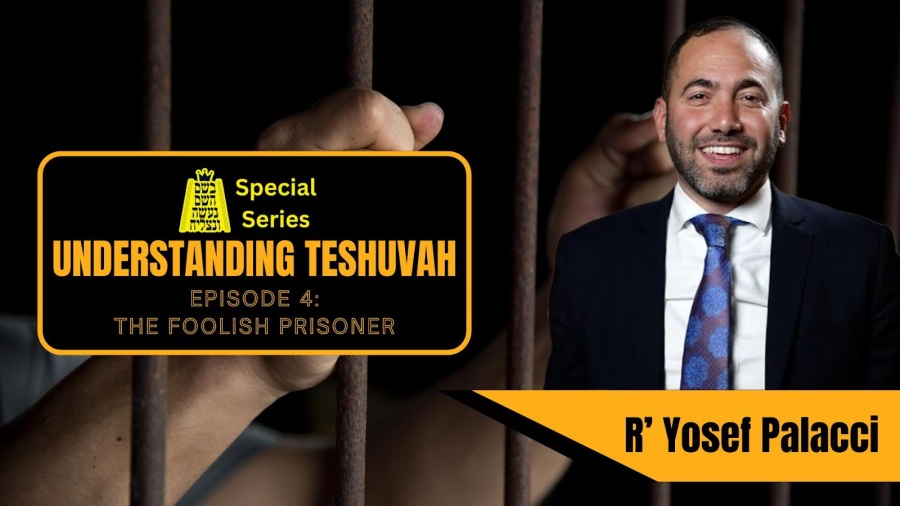 BHP Understanding Teshuvah Series Episode 4: The Foolish Prisoner- Rabbi Yosef Palacci