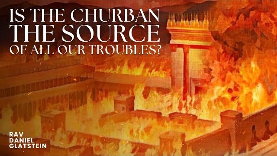 Is the Churban the Source of All Our Troubles? {Tisha B'Av}