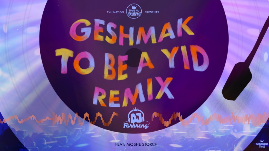 Geshmak To Be A Yid Remix | DJ Farbreng | Moshe Storch | TYH Nation