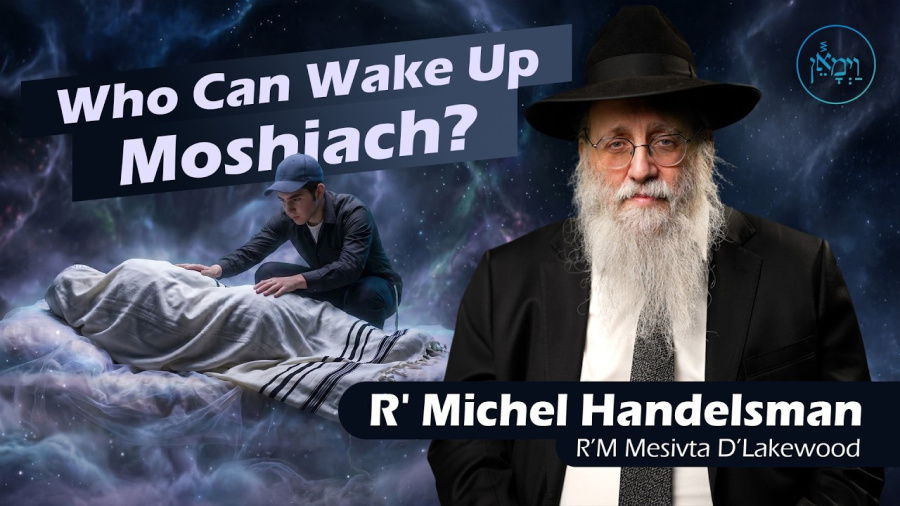 Who Can Wake Up Moshiach? | Rabbi Michel Handelsman
