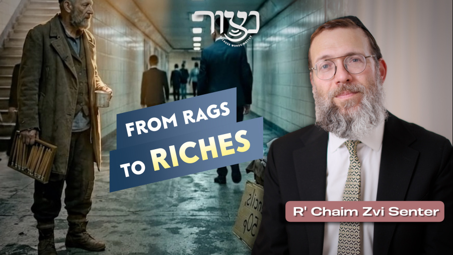 From Rags to Riches - R' Chaim Zvi Senter