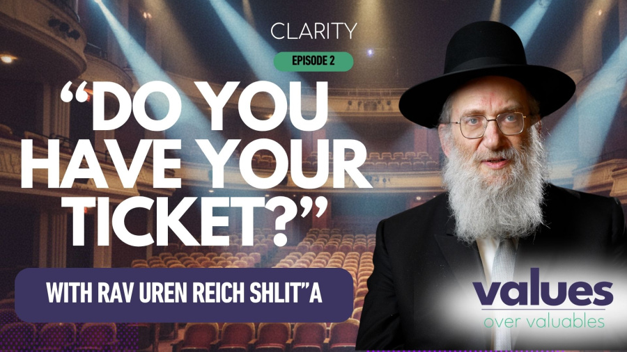 Clarity #2: Do You Have Your Ticket? By Rav Uren Reich