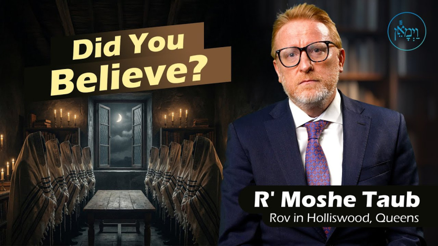 Did You Believe? | Rabbi Moshe Taub