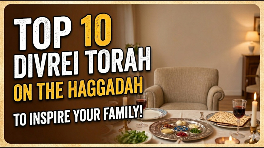 Top 10 Divrei Torah on the Haggadah to Inspire Your Family!