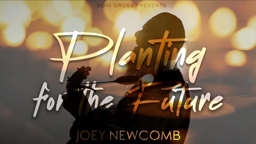 PLANTING FOR THE FUTURE - Joey Newcomb - (Official Upgraded Lyric Video)