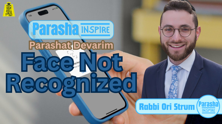 Parasha Inspire - Parashat Devarim: Face Not Recognized - Rabbi Ori Strum