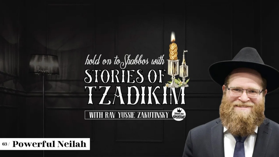 Stories of Tzadikim | 62 - Powerful Neilah | Harav Yussie Zakutinsky | TYH Nation