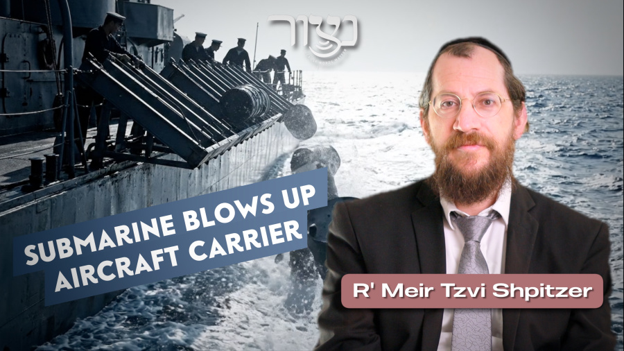 Submarine blows up an aircraft carrier - R' Meir Tzvi Shpitzer