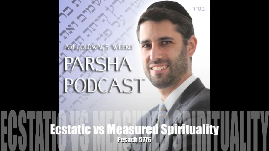 Ari Goldwag - Pesach - Ecstatic vs Measured Spirituality