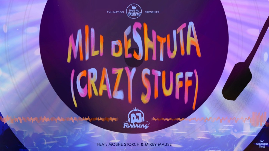 Mili Deshtuta (Crazy Stuff) | DJ Farbreng | Moshe Storch & Mikey Mause | TYH Nation