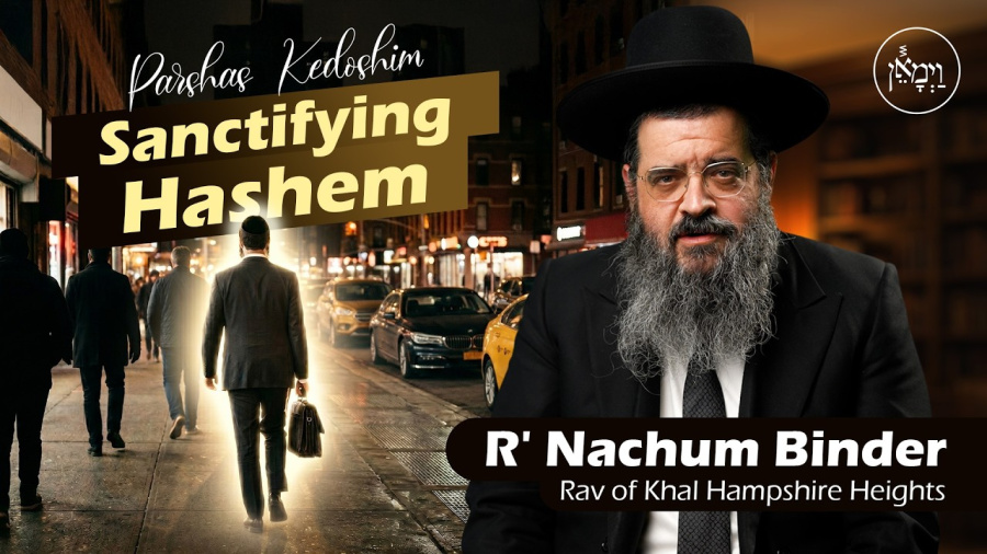 Parshas Kedoshim: Sanctifying Hashem | Rabbi Nachum Binder