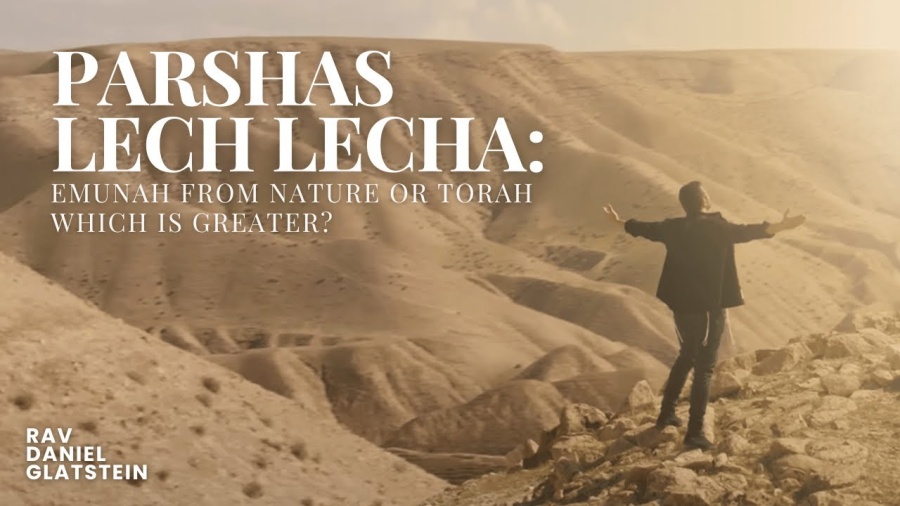 Parshas Lech Lecha: Emunah From Nature or Torah - Which is Greater?