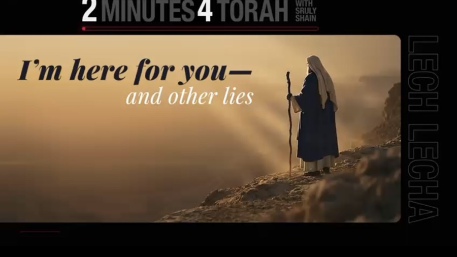 I’m here for you-and other lies (Lech Lecha) 
