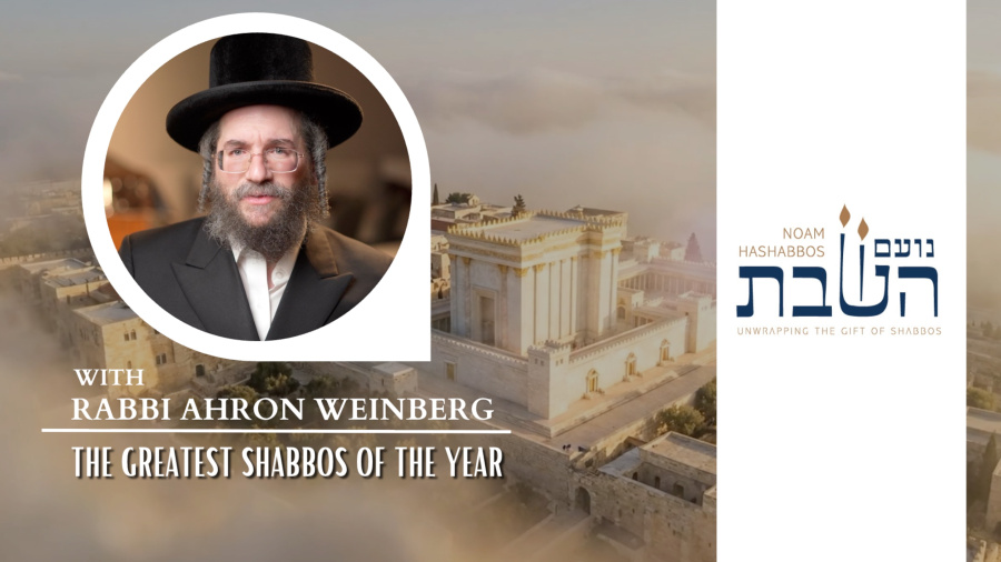 Rabbi Ahron Weinberg - The Greatest Shabbos of the Year