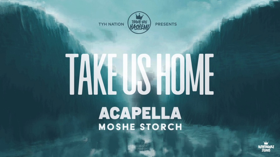 Take Us Home | Moshe Storch | TYH Nation [ACAPELLA VERSION] משה שטארך - שמעתי