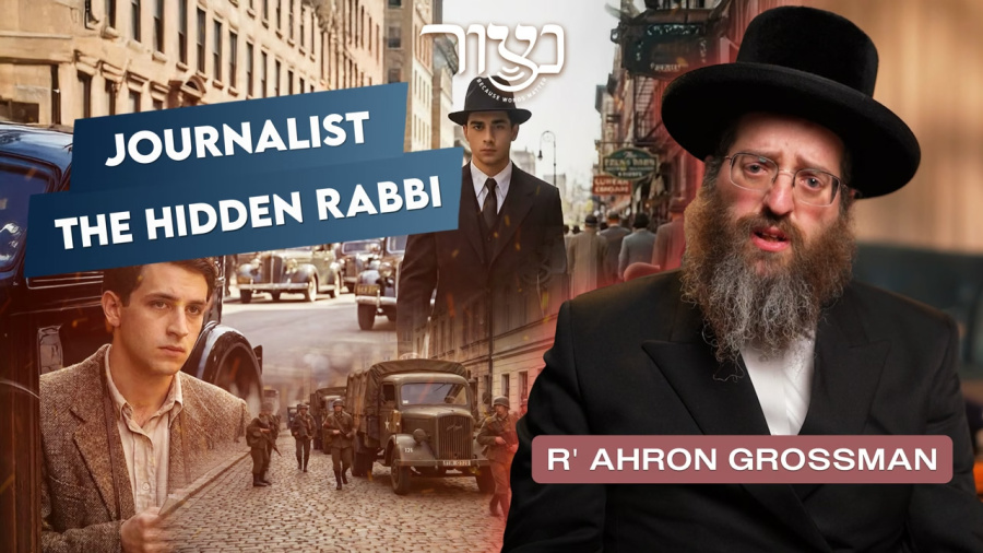 R' Ahron Grossman - Journalist The Hidden Rabbi