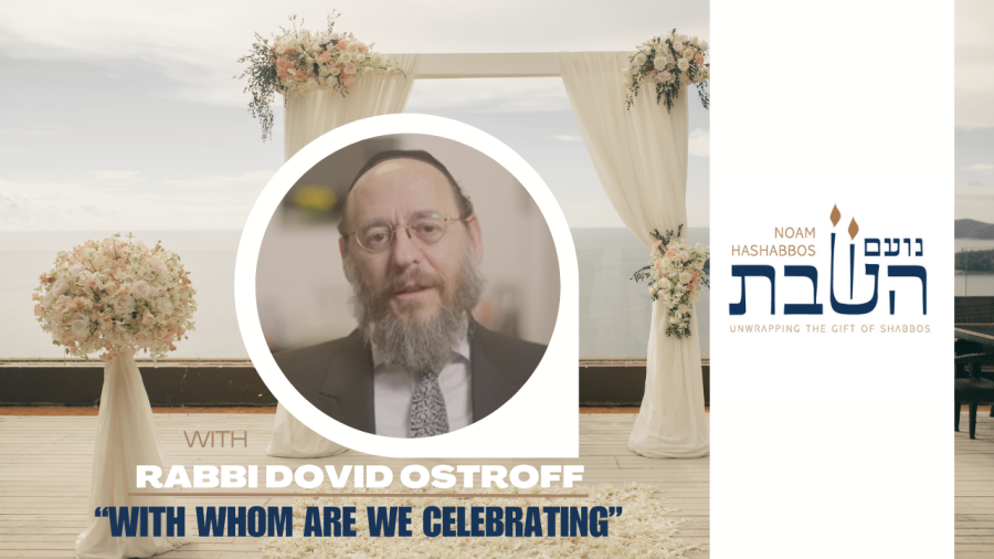 With whom are we celebrating - Rabbi Dovid Ostroff