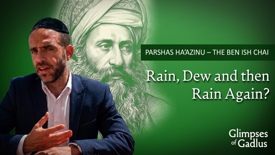 Ha'azinu - The Ben Ish Chai - Rain, Dew and then Rain Again?