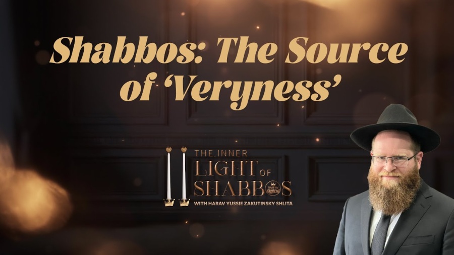 Shabbos: The Source of ‘Veryness’ - The Inner Light of Shabbos (6)