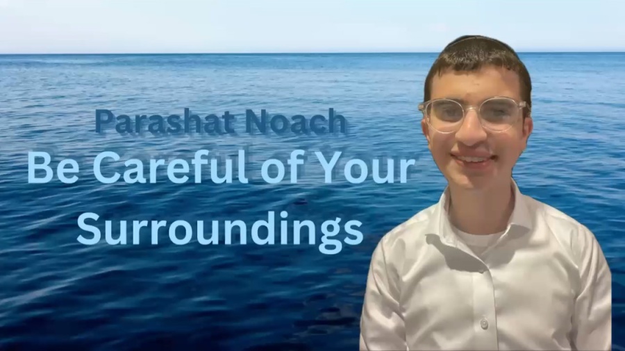 Parashat Noach: Be Careful of Your Surroundings!