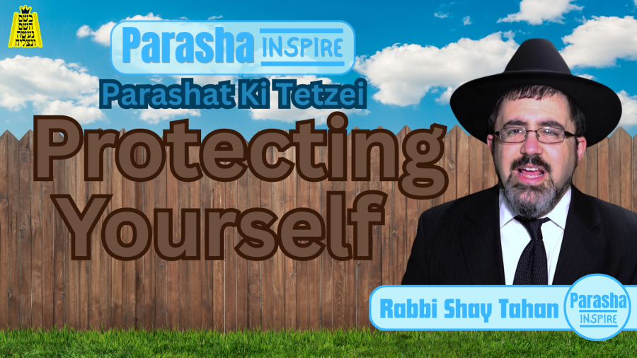 Parasha Inspire - Parashat Ki Tetzei: Protecting Yourself - Rabbi Shay Tahan