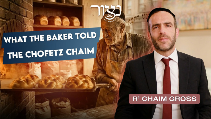 R' Chaim Gross - What the Baker Told the Chofetz Chaim