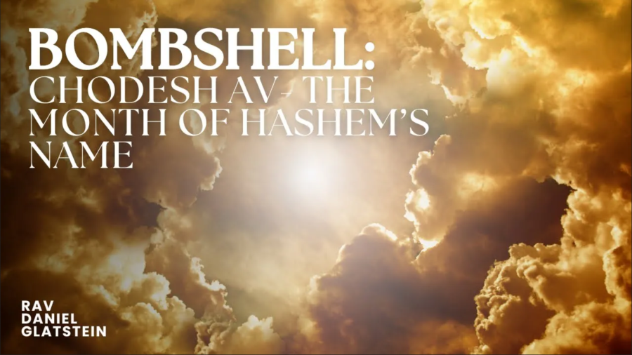 MUST WATCH! Chodesh Av - The Month of the Name of Hashem