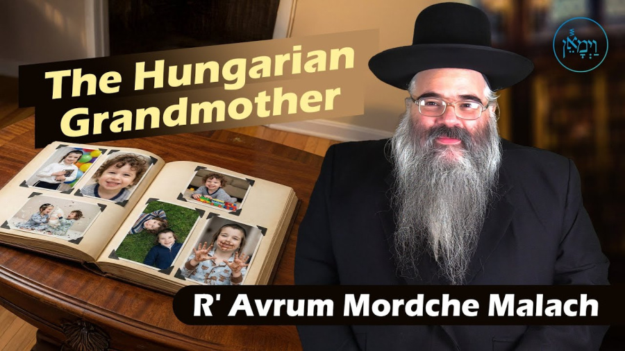 The Hungarian Grandmother | Rabbi Avrum Mordche Malach