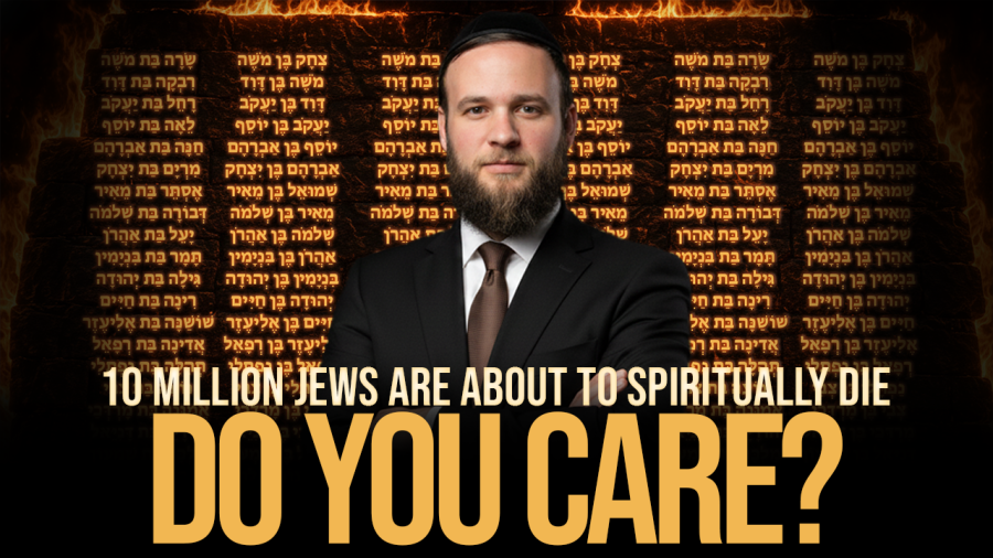 10 MIllion Jews Are About TO Spiritually Die - Does That Bother You?