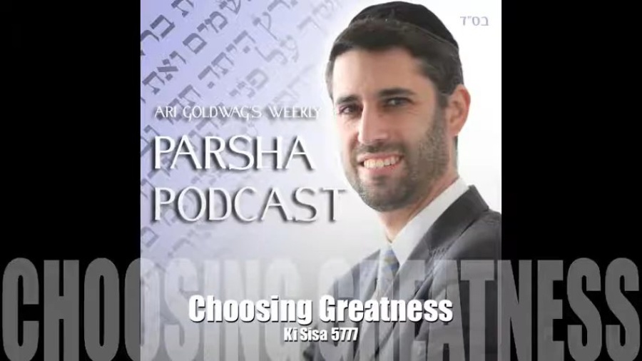 Ari Goldwag - Ki Sisa - Choosing Greatness