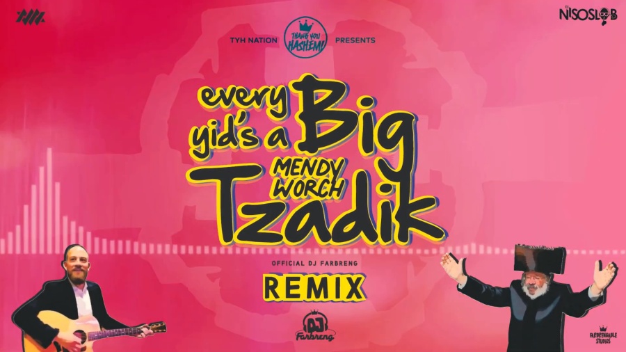 Every Yid's a Big Tzadik | Official DJ FARBRENG & DJ NISO SLOB REMIX | Mendy Worch | TYH Nation