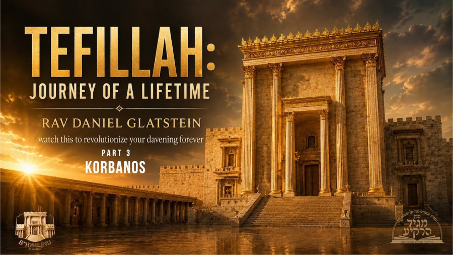 Tefillah: Journey of a Lifetime - Korbanos {B'yomeinu}